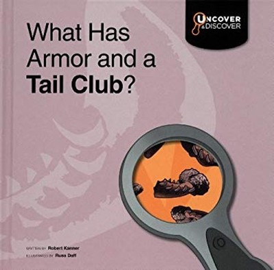 What Has Armor and a Tail Club? Hardcover Robert Kanner