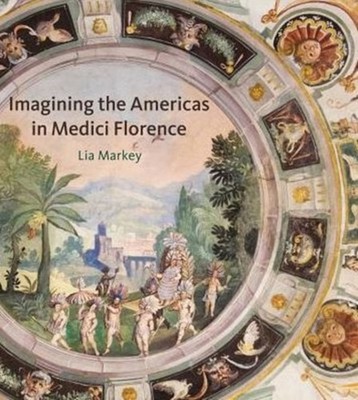 IMAGINING THE AMERICAS IN MEDICI FLORENC by MARKEY, LIA Hardback Self Help
