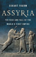 Assyria: The Rise and Fall of the World's First Empire by Eckart Frahm (English)