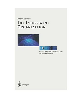 The Intelligent Organization.: Winning the global competition with the supply ch