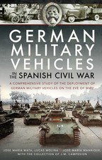 German Military Vehicles in the Spanish Civil War: A Comprehensive Study of the 