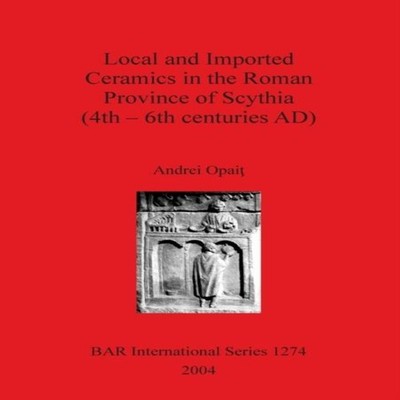 Local and Imported Ceramics in the Roman Province of Scythia (4th