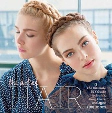 The Art of Hair: The Ultimate DIY Guide to Braids, Buns, Curls, and More - GOOD