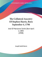 Joseph Smith Harris | The Collateral Ancestry Of Stephen Harris, Born...