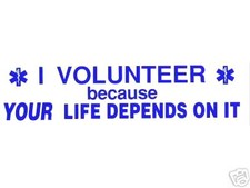 I VOLUNTEER BECAUSE YOUR LIFE DEPENDS ON IT - EMS EMT PARAMEDIC DECAL