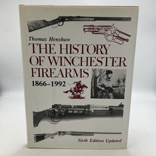 THE HISTORY OF WINCHESTER FIREARMS 1866 - 1992 6th Edition by Thomas Henshaw HC