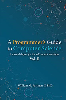A Programmer's Guide to Computer Science Vol. 2 -  NEW William M Sprin 2020