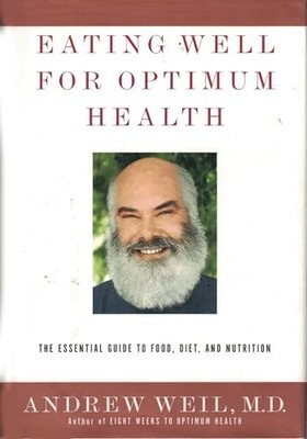 Eating Well for Optimum Health: The Essential Guide t by Weil, Andrew 0375407545