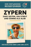 Zypern Zwei Seiten, Ein Streit Und Sonne Als Alibi. Der Erfundene ReisefüHrer
