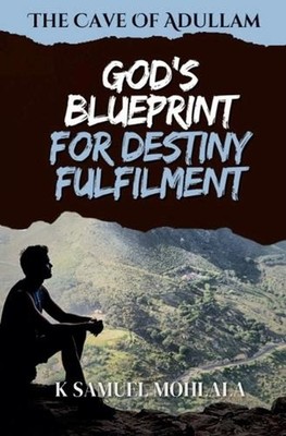 The Cave Of Adullam: God's Blueprint For Destiny Fulfillment by K. Samuel Mohlal