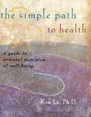 The Simple Path to Health: Guide to Orienta..., Le, Kim