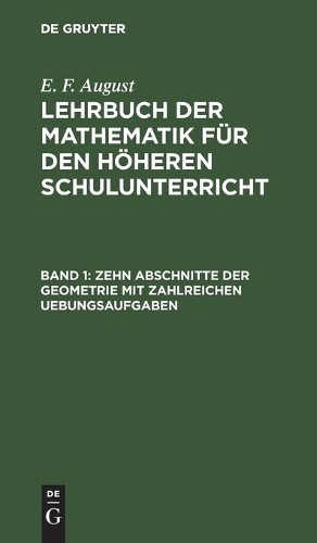 E F August Zehn Abschnitte Der Geometrie Mit Zahlreichen Uebungsaufga (Hardback)