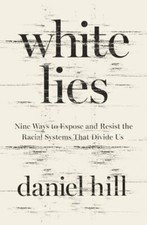 Image of White Lies: Nine Ways to Expose and Resist the Racial Systems That Divide Us