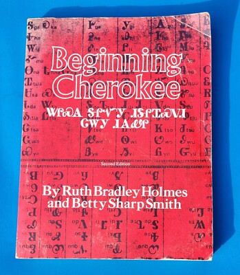 Beginning Cherokee :  By Ruth Bradley Holmes and Betty Sharp Second Ed. 4th Prnt