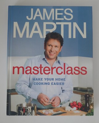 Masterclass: Make Your Home Cooking Easier by James Martin (2011, Hardcover)
