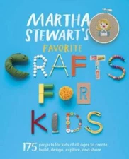 Martha Stewart's Favorite Crafts for Kids: 175 Projects for Kids of All A - GOOD