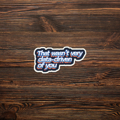 That Wasn't Very Data-Driven of You Retro Sticker - Funny Tech Humor Gift #2658
