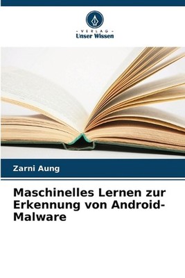 Maschinelles Lernen zur Erkennung von Android-Malware by Zarni Aung (German) Pap