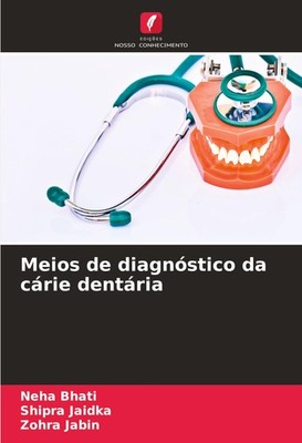 Meios de diagnóstico da cárie dentária Neha Bhati
