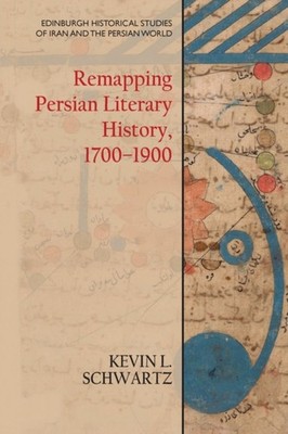 Remapping Persian Literary History 17001900 by Kevin L. Schwartz PAPERBACK