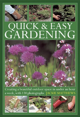Quick & Easy Gardening: Creating a Beautiful Outdoor Space in Under an Hour a We