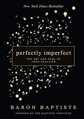 Perfectly Imperfect: The Art and Soul of Yoga Practice By Baron 