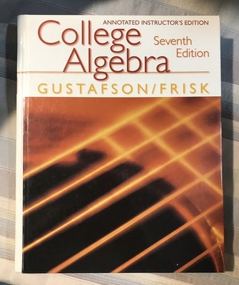 College Algebra Annotated Instructor s Edition by Gustafson / Frisk (2001) NEW