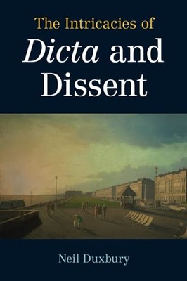 The Intricacies of Dicta and Dissent by Duxbury, Neil Paperback / softback Book