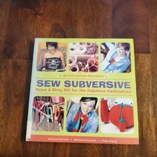 Sew Subversive: Down and Dirty DIY for the Fabulous Fashionista Sewing Crafting