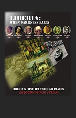 Liberia: When Darkness Falls: Liberia's Conflict Through Images by Stemn New-,