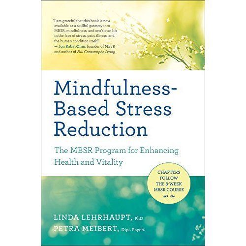 Mindfulness-Based Stress Reduction: The Mbsr Program for Enhancing Health and...
