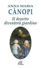 Il deserto diventerà giardino - Anna Maria Cànopi (Edizioni Paoline) [2004]
