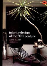 INTERIOR DESIGN OF THE 20TH CENTURY (WORLD OF ART) by Anne Massey