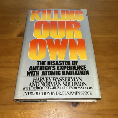 Killing Our Own the disaster of america's experience with Atomic Radiation book