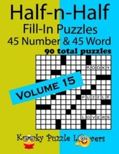 Half-n-Half Fill-In Puzzles, Volume 15: 45 Number and 45 Word 90 Total Puzzl...