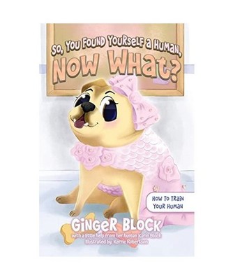 So, You Found Yourself A Human, Now What?: How To Train Your Human, Block, Ginge
