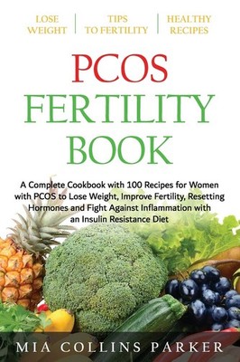 PCOS FERTILITY BOOK: A Complete Cookbook with 100 Recipes for Women with PCO...