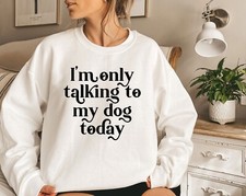Im Only Talking To My Dog Today, Dog Mom Crewneck, Animal Lover Hoodie, Fur Mom