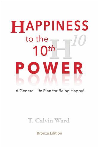 Happiness to the 10th Power: A General Life Plan for Being Happy, Brand New, ...