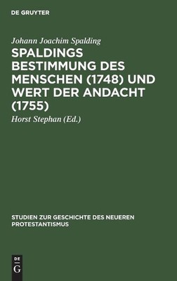 Spaldings Bestimmung Des Menschen (1748) Und Wert Der Andacht (1755) von Johann J