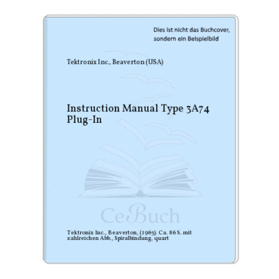 Tektronix Inc., Beaverton (USA): Instruction Manual Type 3A74 Plug-In