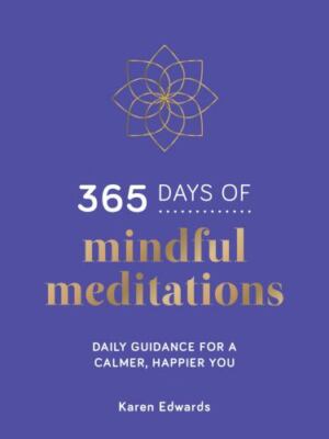 365 Days of Mindful Meditations: Daily Guidance for a Calmer, Happier You by 