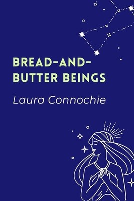 Bread-and-Butter Beings by Laura Connochie Paperback Book