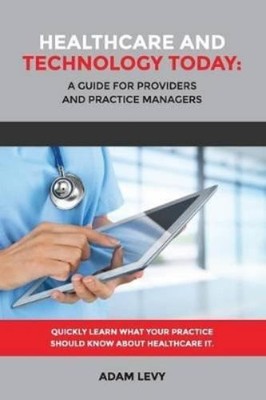 Adam Levy Healthcare and Technology Today: A Guide for Providers a (Taschenbuch)