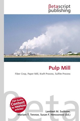 Pulp Mill Fiber Crop, Paper Mill, Kraft Process, Sulfite Process Surhone (u. a.)