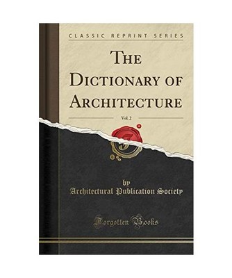 The Dictionary of Architecture, Vol. 2 [Classic Reprint], Architectural Publicat