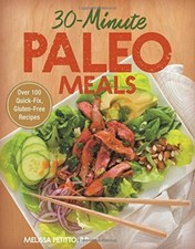 30-Minute Paleo Meals: Over 100 Quick-Fix, Gluten-Free Re... by Petitto, Melissa