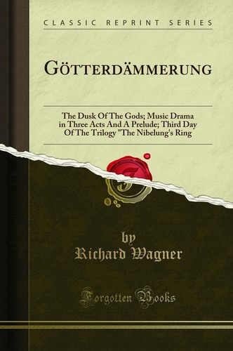 Götterdämmerung: Die Dämmerung der Götter; Musikdrama in drei Akten und einem Präludium