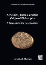 Acheloios, Thales, and the Origin of Philosophy : A Response to the Neo-marxi...