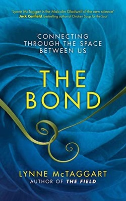 The Bond: Connecting Through the Space Between Us by McTaggart, Lynne 1848504780